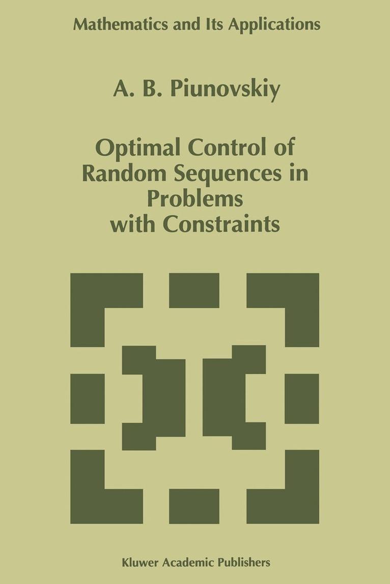 A.B. Piunovskiy - Optimal Control of Random Sequences in Problems with Constraints, Häftad. Tillgänglighet: Lägg i varukorg