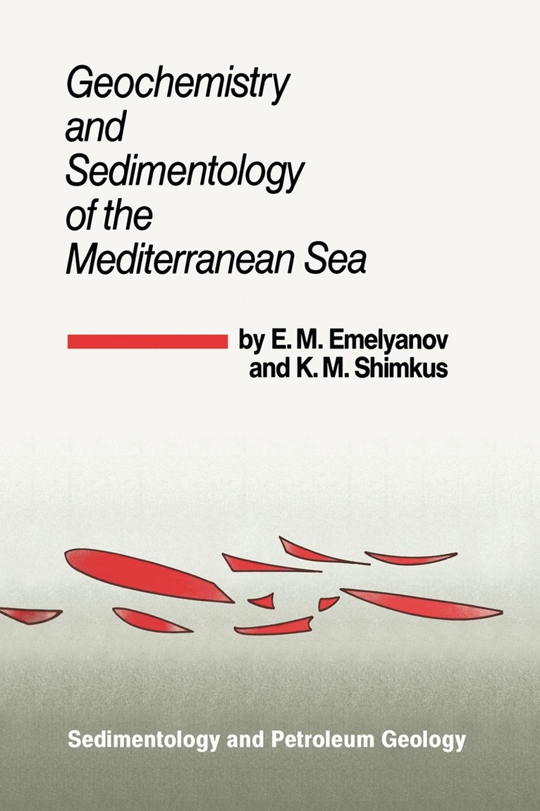 E.M. Emelyanov, K.M. Shimkus - Geochemistry and Sedimentology of the Mediterranean Sea, Häftad