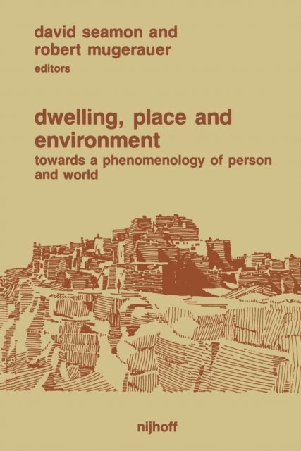 Robert Mugerauer, David Seamon - Dwelling, Place and Environment, E-bok