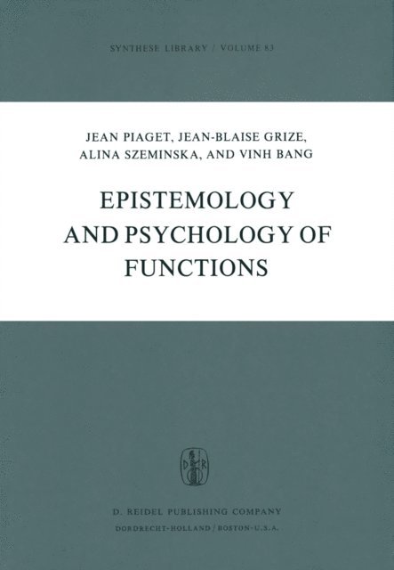 V. Bang, A. Szeminska, J.B. Grize, J. Piaget - Epistemology and Psychology of Functions, E-bok