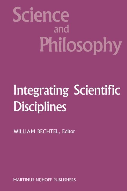 William Bechtel - Integrating Scientific Disciplines, E-bok