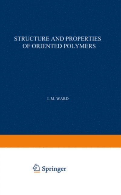 I. Ward - Structure and Properties of Oriented Polymers, E-bok