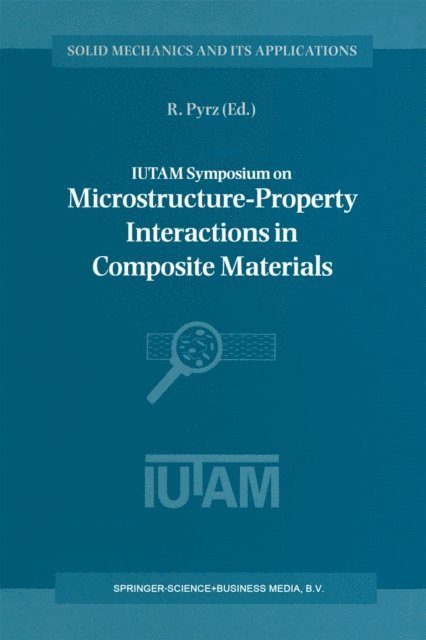 R. Pyrz - IUTAM Symposium on Microstructure-Property Interactions in Composite Materials, E-bok