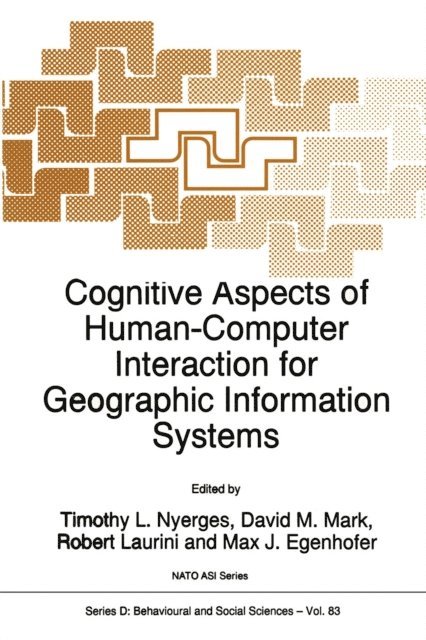 Max J. Egenhofer, Robert Laurini, D.M. Mark, T.L. Nyerges - Cognitive Aspects of Human-Computer Interaction for Geographic Information Systems, E-bok