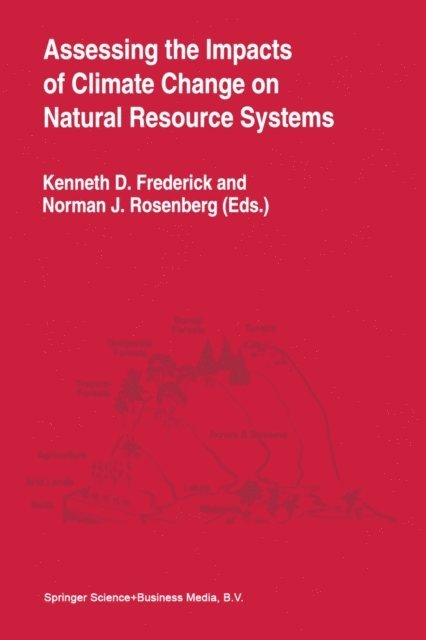 Norman J. Rosenberg, Kenneth D. Frederick - Assessing the Impacts of Climate Change on Natural Resource Systems, E-bok