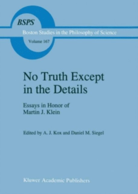 D.M. Siegel, A.J. Kox - No Truth Except in the Details, E-bok