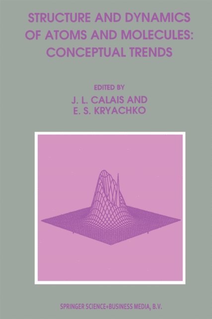 Eugene S. Kryachko, Jean-Louis Calais - Structure and Dynamics of Atoms and Molecules: Conceptual Trends, E-bok