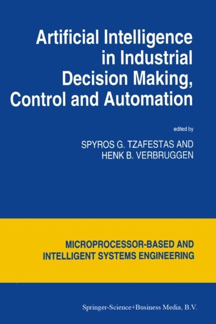 H. B. Verbruggen, S.G. Tzafestas - Artificial Intelligence in Industrial Decision Making, Control and Automation, E-bok