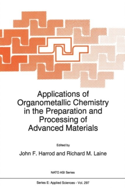 R.M. Laine, J.F. Harrod - Applications of Organometallic Chemistry in the Preparation and Processing of Advanced Materials, E-bok