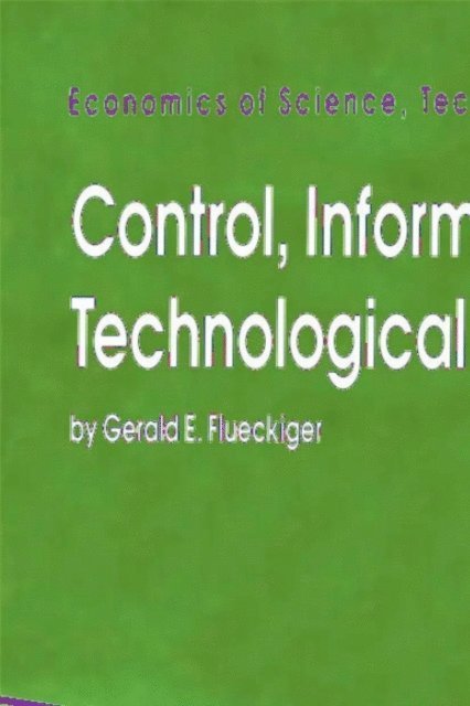 Gerald E. Flueckiger - Control, Information, and Technological Change, E-bok