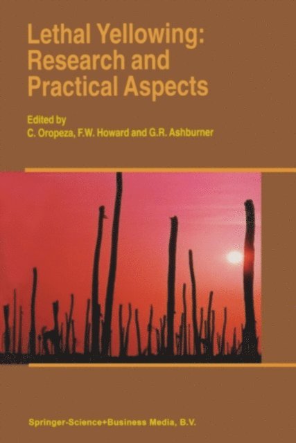 G.R. Ashburner, F.W. Howard, C. Oropeza - Lethal Yellowing: Research and Practical Aspects, E-bok