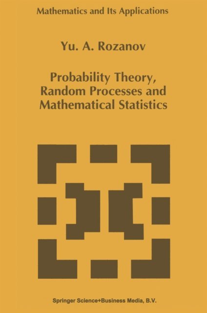Y. Rozanov - Probability Theory, Random Processes and Mathematical Statistics, E-bok