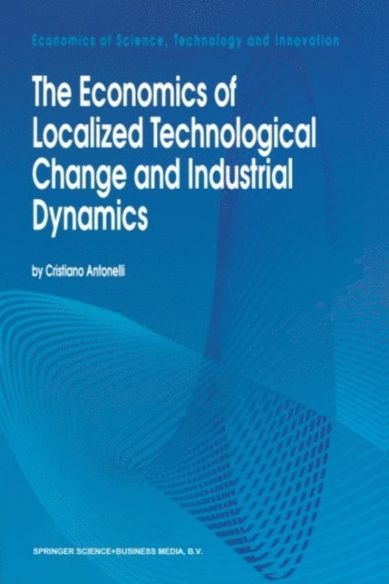 Cristiano Antonelli - Economics of Localized Technological Change and Industrial Dynamics, E-bok