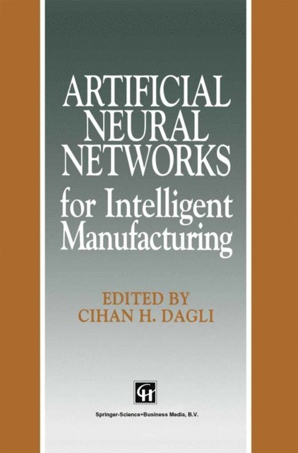 C.H. Dagli - Artificial Neural Networks for Intelligent Manufacturing, E-bok
