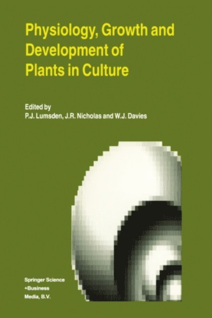 W.J. Davies, J.R. Nicholas, P.J. Lumsden - Physiology, Growth and Development of Plants in Culture, E-bok