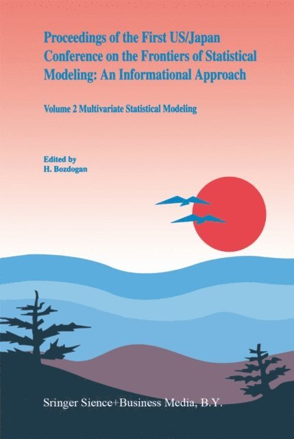 H. Bozdogan - Proceedings of the First US/Japan Conference on the Frontiers of Statistical Modeling: An Informational Approach, E-bok