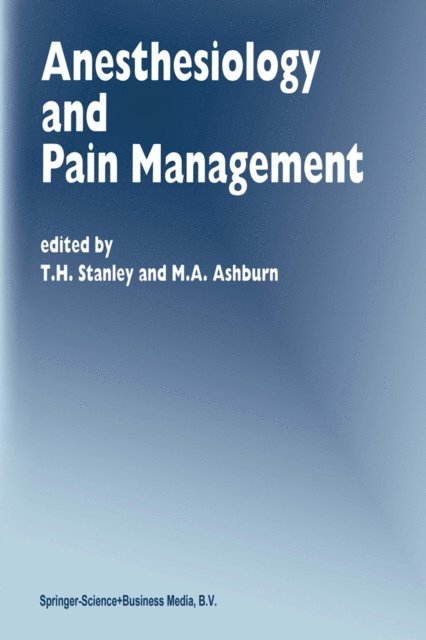 M.A. Ashburn, T.H. Stanley - Anesthesiology and Pain Management, E-bok