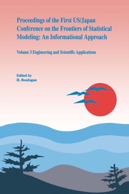 H. Bozdogan - Proceedings of the First US/Japan Conference on the Frontiers of Statistical Modeling: An Informational Approach, E-bok