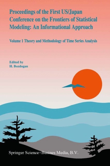 H. Bozdogan - Proceedings of the First US/Japan Conference on the Frontiers of Statistical Modeling: An Informational Approach, E-bok