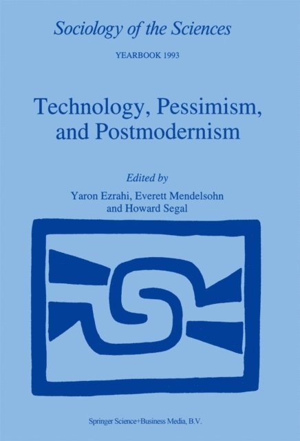 Howard Segal, E. Mendelsohn, Yaron Ezrahi - Technology, Pessimism, and Postmodernism, E-bok