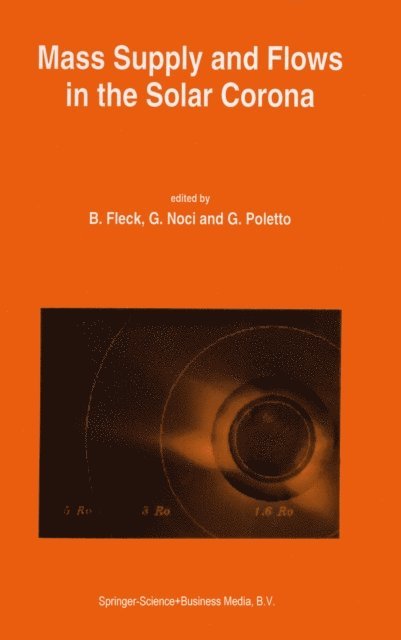 G. Poletto, G. Noci, Bernhard Fleck - Mass Supply and Flows in the Solar Corona, E-bok