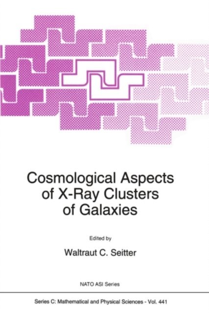 W.C. Seitter - Cosmological Aspects of X-Ray Clusters of Galaxies, E-bok