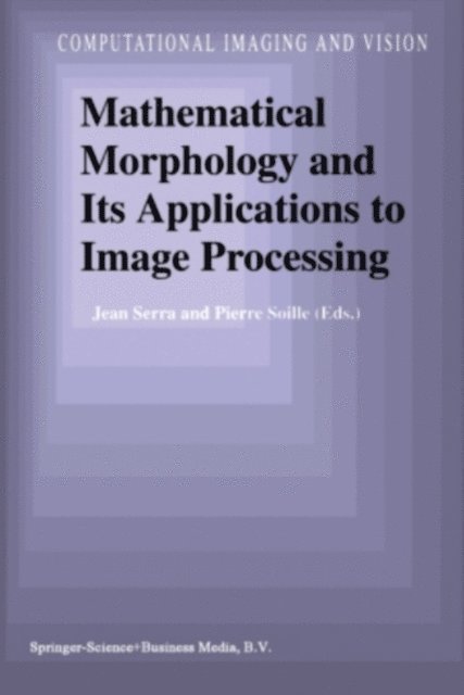 Pierre Soille, Jean Serra - Mathematical Morphology and Its Applications to Image Processing, E-bok
