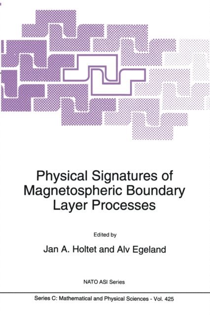 A. Egeland, J.A. Holtet - Physical Signatures of Magnetospheric Boundary Layer Processes, E-bok