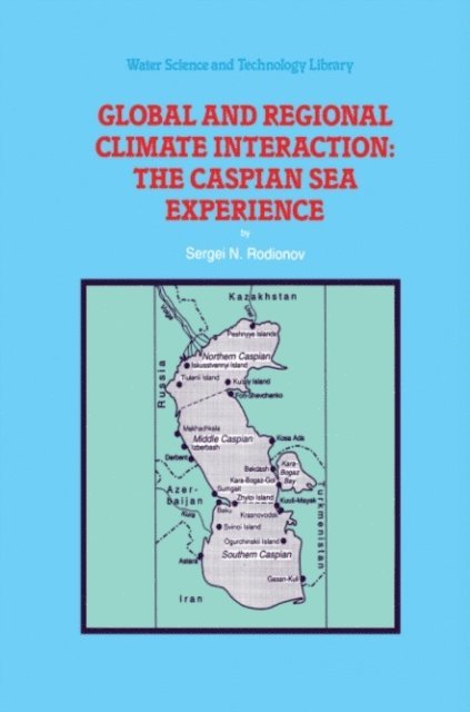 S. Rodionov - Global and Regional Climate Interaction: The Caspian Sea Experience, E-bok