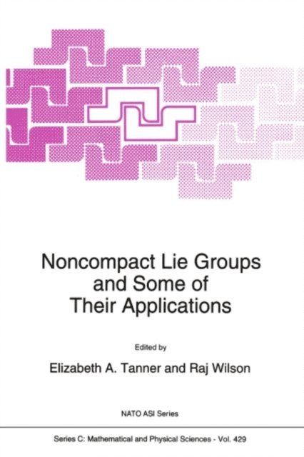 R. Wilson, Elizabeth A. Tanner - Noncompact Lie Groups and Some of Their Applications, E-bok
