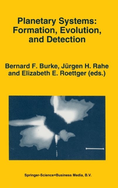Elizabeth E. Roettger, Jurgen H. Rahe, Bernard F. Burke - Planetary Systems: Formation, Evolution, and Detection, E-bok