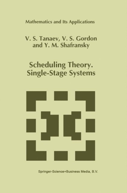 Yakov M. Shafransky, W. Gordon, V. Tanaev - Scheduling Theory. Single-Stage Systems, E-bok