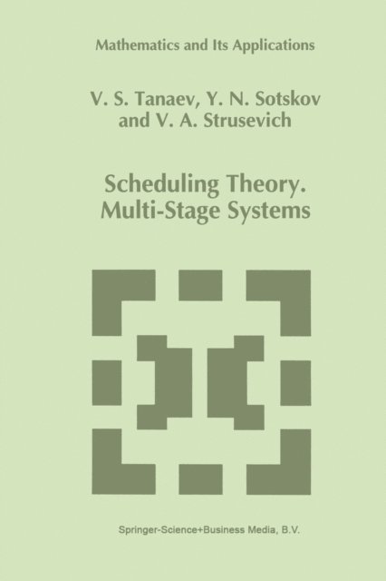 V.A. Strusevich, Yuri N. Sotskov, V. Tanaev - Scheduling Theory, E-bok