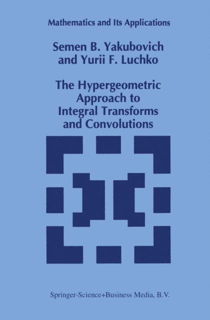 Yury Luchko, S.B. Yakubovich - Hypergeometric Approach to Integral Transforms and Convolutions, E-bok