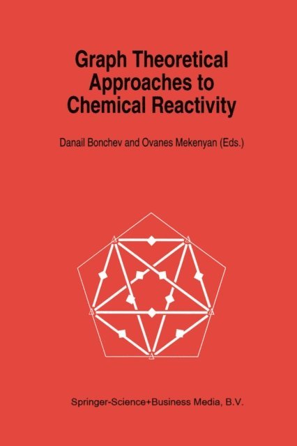 O.G. Mekenyan, Danail D. Bonchev - Graph Theoretical Approaches to Chemical Reactivity, E-bok