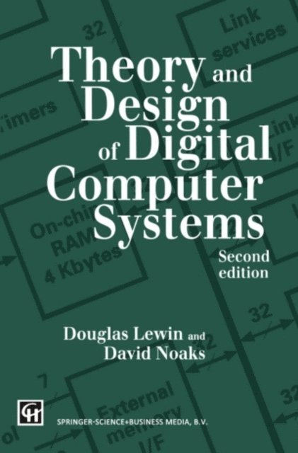 David L.G. Noakes, T.R. Lewin - Theory and Design of Digital Computer Systems, E-bok