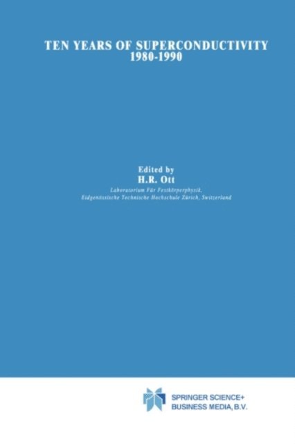 H.R. Ott - Ten Years of Superconductivity: 1980-1990, E-bok