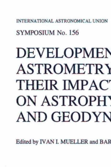 Barbara Kolaczek, Ivan I. Mueller - Developments in Astrometry and Their Impact on Astrophysics and Geodynamics, E-bok