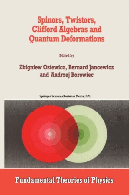Zbigniew Oziewicz, Bernard Jancewicz, Andrzej Borowiec - Spinors, Twistors, Clifford Algebras and Quantum Deformations, E-bok