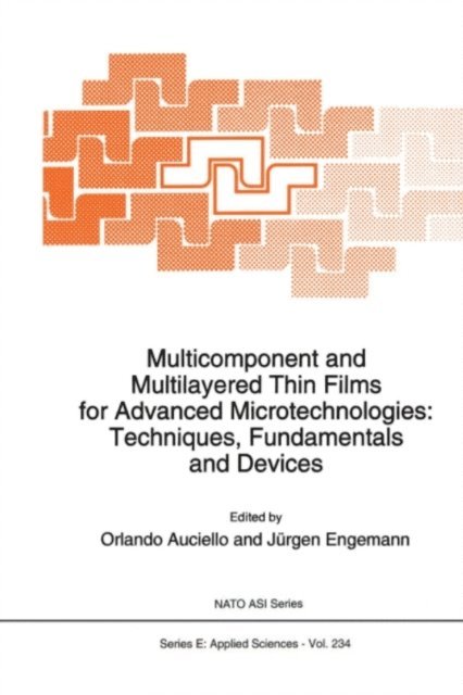 Jurgen Engemann, O. Auciello - Multicomponent and Multilayered Thin Films for Advanced Microtechnologies: Techniques, Fundamentals and Devices, E-bok
