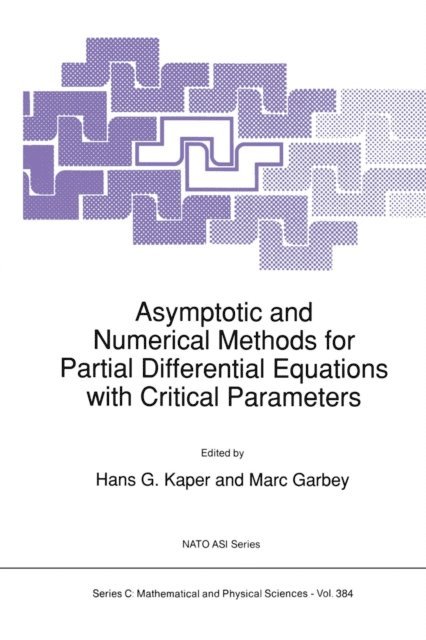 Marc Garbey, H.G. Kaper - Asymptotic and Numerical Methods for Partial Differential Equations with Critical Parameters, E-bok