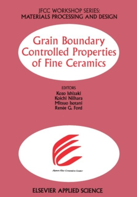 R.G. Ford, M. Isotani, K. Niihara, Kozo Ishizaki - Grain Boundary Controlled Properties of Fine Ceramics, E-bok