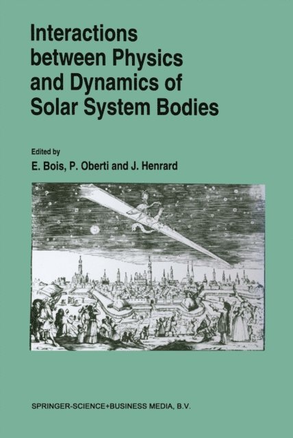 Jacques Henrard, P. Oberti, E. Bois - Interactions Between Physics and Dynamics of Solar System Bodies, E-bok