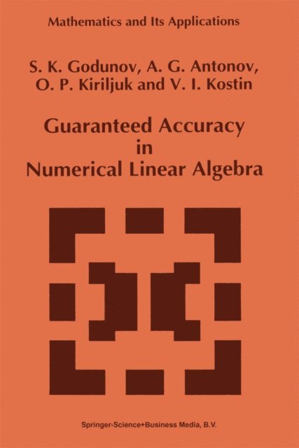 V.I. Kostin, O.P. Kiriljuk, A.G. Antonov, S.K. Godunov - Guaranteed Accuracy in Numerical Linear Algebra, E-bok