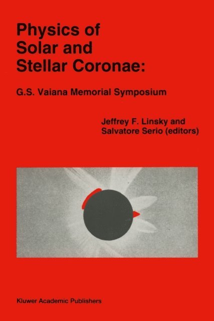 Salvatore Serio, Jeffrey L. Linsky - Physics of Solar and Stellar Coronae: G.S. Vaiana Memorial Symposium, E-bok