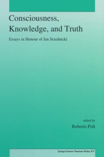 R. Poli - Consciousness, Knowledge, and Truth, E-bok