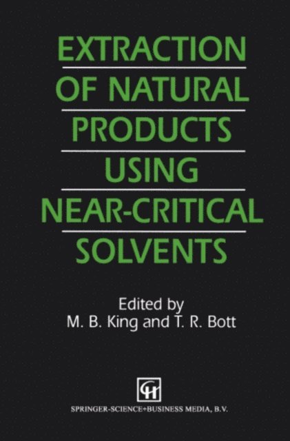 T.R. Bott, M.B. King - Extraction of Natural Products Using Near-Critical Solvents, E-bok
