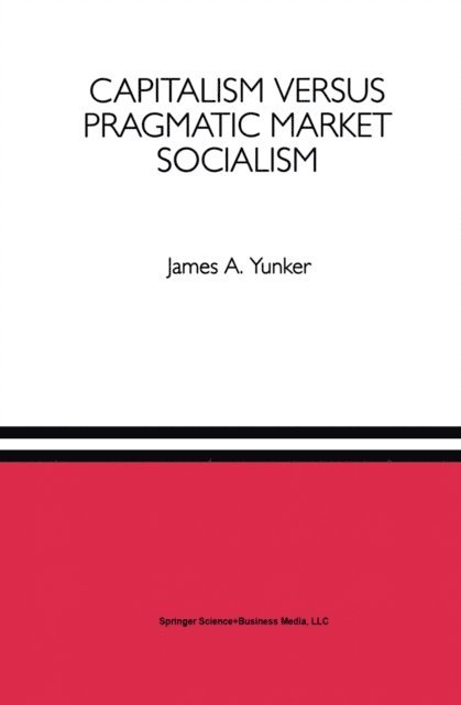 James A. Yunker - Capitalism versus Pragmatic Market Socialism, E-bok