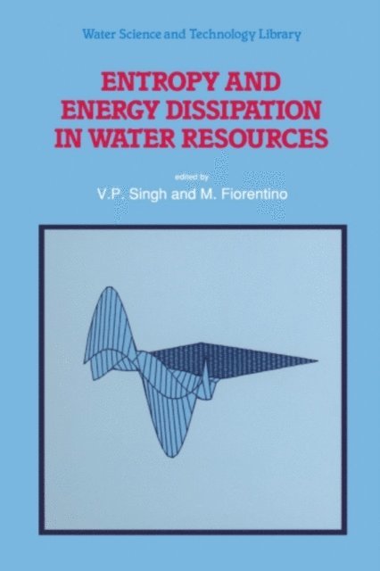 M. Fiorentino, V.P. Singh - Entropy and Energy Dissipation in Water Resources, E-bok