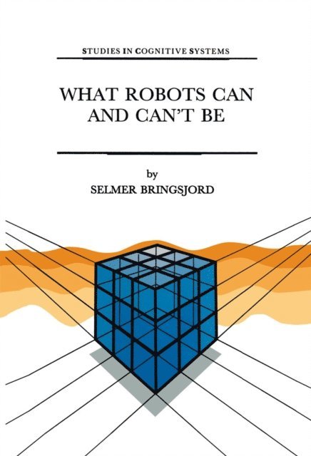 Selmer Bringsjord - What Robots Can and Can't Be, E-bok
